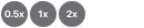 0.5x, 1x, 2x